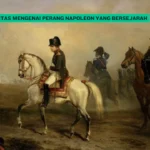 Mengupas Tuntas Mengenai Perang Napoleon yang Bersejarah